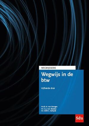 Wegwijs in de BTW - A. van Dongen, G.J. van Slooten, M.W.C. Soltysik Wegwijs in de BTW - A. van Dongen, G.J. van Slooten, M.W.C. Soltysik
