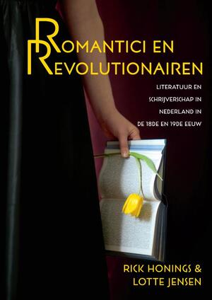 Romantici en revolutionairen - Rick Honings, Lotte Jensen Romantici en revolutionairen - Rick Honings, Lotte Jensen