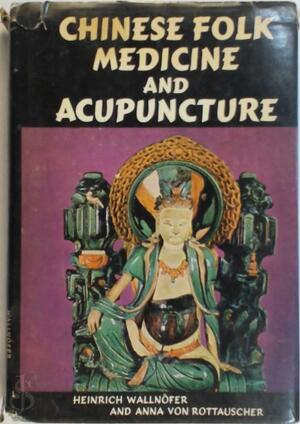 Chinese folk medicine and acupunture - Heinrich Wallnofer, Anna von Rottauscher Chinese folk medicine and acupunture - Heinrich Wallnofer, Anna von Rottauscher