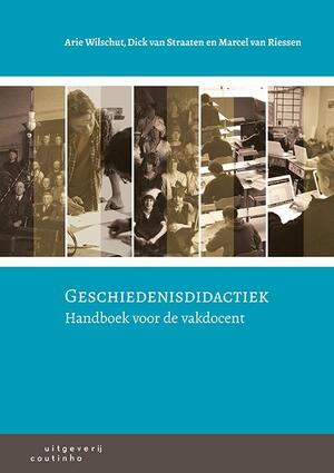 Geschiedenisdidactiek - Arie Wilschut, Dick van Straaten, Marcel van Riessen Geschiedenisdidactiek - Arie Wilschut, Dick van Straaten, Marcel van Riessen
