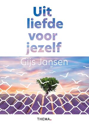 Uit liefde voor jezelf - Gijs Jansen Uit liefde voor jezelf - Gijs Jansen