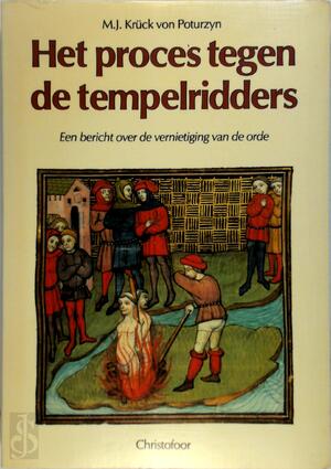 Het proces tegen de Tempelridders - M.J. Kruck Von Poturzyn, J.C. Ebbinge Wubben Het proces tegen de Tempelridders - M.J. Kruck Von Poturzyn, J.C. Ebbinge Wubben