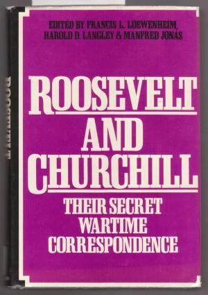 Roosevelt and Churchill - Franklin Delano Roosevelt, Winston Churchill, Francis L. Loewenheim, Harold D. Langley, Manfred Jonas Roosevelt and Churchill - Franklin Delano Roosevelt, Winston Churchill, Francis L. Loewenheim, Harold D. Langley, Manfred Jonas