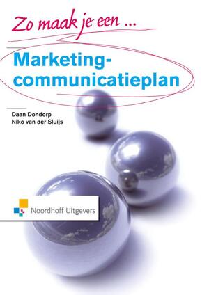 Zo maak je een marketingcommunicatieplan - Daan Dondorp, Niko van der Sluijs Zo maak je een marketingcommunicatieplan - Daan Dondorp, Niko van der Sluijs