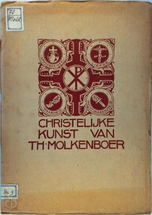 . Christelijke Kunst. Portretten, schilderingen, staties, goud en zilver, altaren, borduurwerken, ontwerpen en teekeningen van en door Th. Molkenboer. - Th. Molkenboer . Christelijke Kunst. Portretten, schilderingen, staties, goud en zilver, altaren, borduurwerken, ontwerpen en teekeningen van en door Th. Molkenboer. - Th. Molkenboer