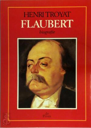 Flaubert - Henri Troyat, Jean-Pierre Plooij