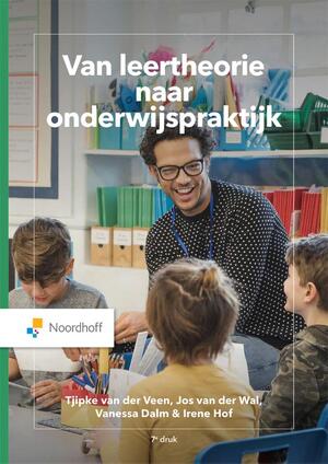 Van leertheorie naar onderwijspraktijk - Tjipke van der Veen, Jos van der Wal, Vanessa Dalm, Irene Hof Van leertheorie naar onderwijspraktijk - Tjipke van der Veen, Jos van der Wal, Vanessa Dalm, Irene Hof
