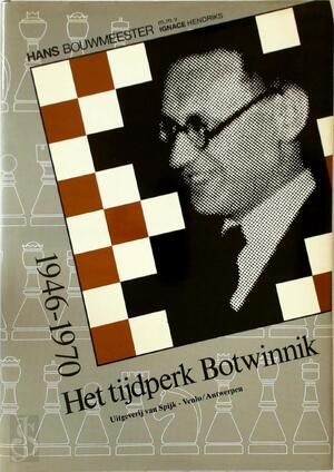 Het tijdperk Botwinnik - Hans Bouwmeester Het tijdperk Botwinnik - Hans Bouwmeester