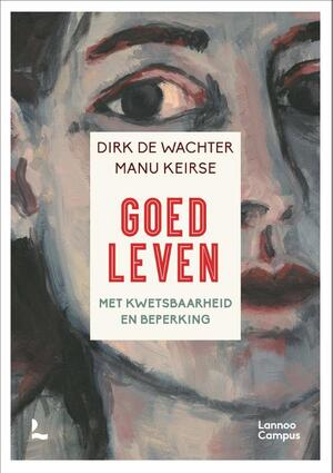 Goed leven - Dirk De Wachter, Manu Keirse Goed leven - Dirk De Wachter, Manu Keirse