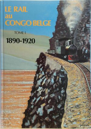 Le rail au Congo Belge - Tome 1: 1890-1920 - Unknown