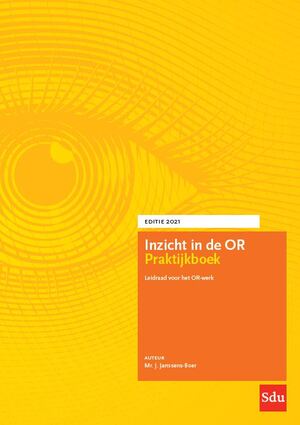 Inzicht in de OR Praktijkboek. Editie 2021 - Mr. Joan Janssens-Boer Inzicht in de OR Praktijkboek. Editie 2021 - Mr. Joan Janssens-Boer