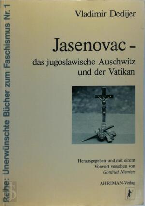 Jasenovac, das jugoslawische Auschwitz und der Vatikan - Vladimir Dedijer Jasenovac, das jugoslawische Auschwitz und der Vatikan - Vladimir Dedijer