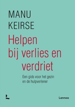 Helpen bij verlies en verdriet - volledig nieuwe editie - Manu Keirse Helpen bij verlies en verdriet - volledig nieuwe editie - Manu Keirse