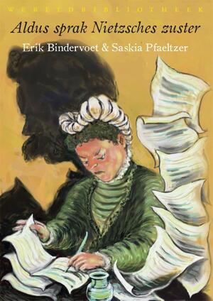 Aldus sprak Nietzsches zuster - Erik Bindervoet, Saskia Pfaeltzer Aldus sprak Nietzsches zuster - Erik Bindervoet, Saskia Pfaeltzer