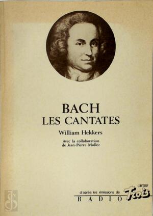 Bach: Les Cantates - William Hekkers, Jean-Pierre Muller