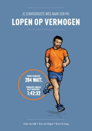 Je eenvoudigste weg naar een PR: lopen op vermogen - Hans van Dijk, Ron van Megen, Koen de Jong Je eenvoudigste weg naar een PR: lopen op vermogen - Hans van Dijk, Ron van Megen, Koen de Jong