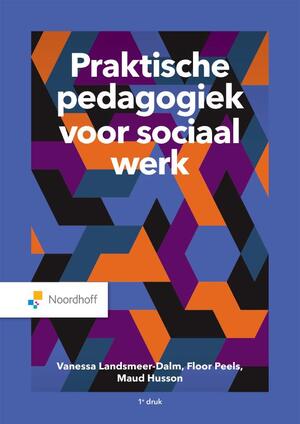 Praktische pedagogiek voor sociaal werk - Vanessa Landsmeer-Dalm, Floor Peels, Maud Husson Praktische pedagogiek voor sociaal werk - Vanessa Landsmeer-Dalm, Floor Peels, Maud Husson