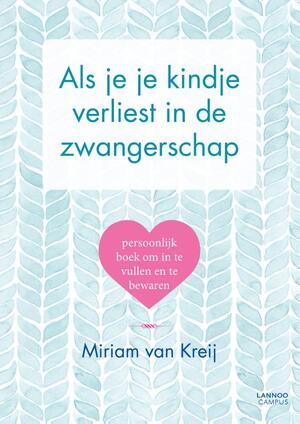 Als je je kindje verliest in de zwangerschap - Miriam van Kreij