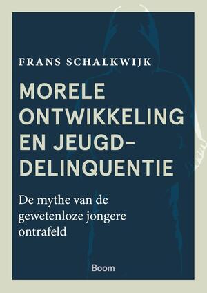 Morele ontwikkeling en jeugddelinquentie - Frans Schalkwijk Morele ontwikkeling en jeugddelinquentie - Frans Schalkwijk