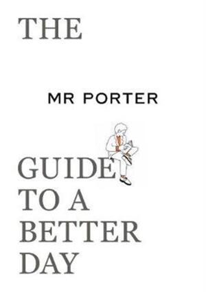 Mr porter's guide to a better day - Porter