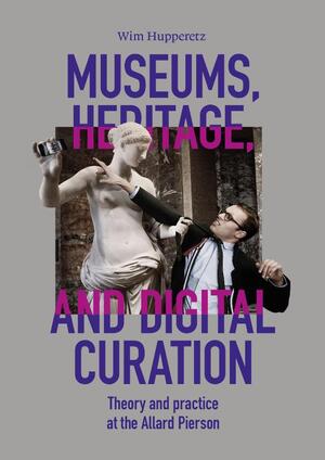 Museums, Heritage, and Digital Curation - Wim Hupperetz
