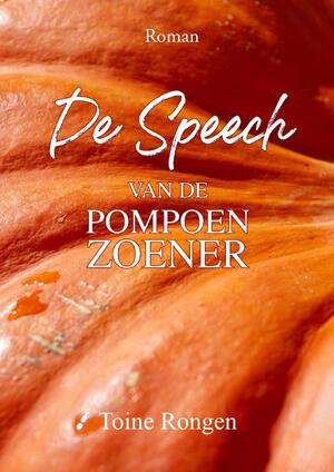 De Speech van de Pompoenzoener - Toine Rongen De Speech van de Pompoenzoener - Toine Rongen