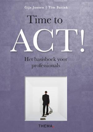 Time to ACT! - Gijs Jansen, Tim Batink Time to ACT! - Gijs Jansen, Tim Batink