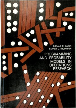 Programming and Probability Models in Operations Research - Donald P. Gaver, Gerald Luther Thompson