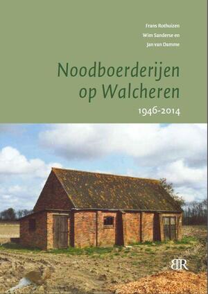 Noodboerderijen op Walcheren - Frans Rothuizen, Wim Sanderse, Jan Van Damme