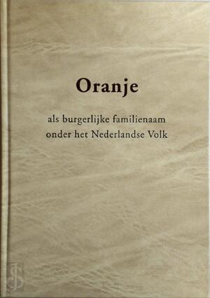 Oranje als burgerlijke familienaam onder het Nederlandse volk - C.N. Oranje