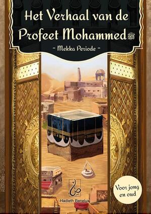 Het verhaal van de Profeet Mohammed - Mekka periode - Abdullah bin Mohammed Het verhaal van de Profeet Mohammed - Mekka periode - Abdullah bin Mohammed