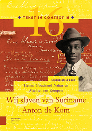 Wij slaven van Suriname – Anton de Kom - Henna Goudzand Nahar, Winston Leeflang Wij slaven van Suriname – Anton de Kom - Henna Goudzand Nahar, Winston Leeflang