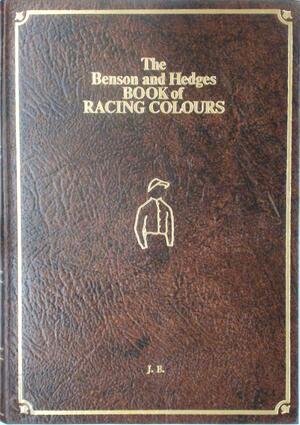 The Benson and Hedges Book of Racing Colours - The Benson and Hedges Book of Racing Colours -