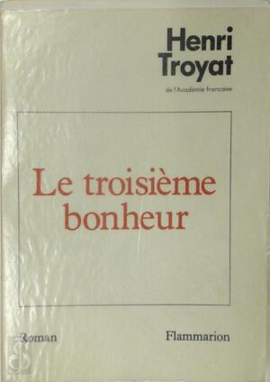 Le troisième bonheur [Premier papier] - Henri Troyat