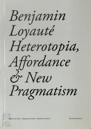 Heterotopia, Affordance & New Pragmatism - Benjamin Loyauté, Géraldine Sfez, Véronique Dassié