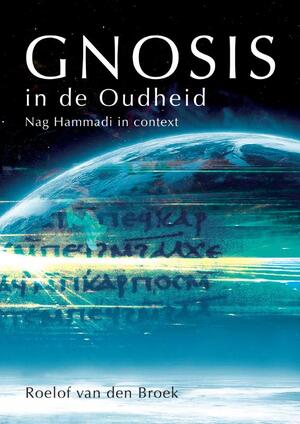 Gnosis in de Oudheid - Roelof van den Broek Gnosis in de Oudheid - Roelof van den Broek