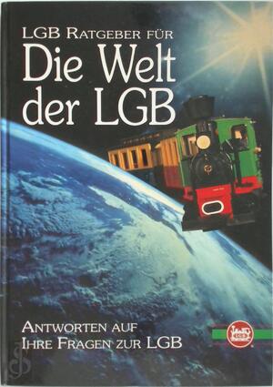 LGB Ratgeber für Die Welt der LGB - LGB Ratgeber für Die Welt der LGB -