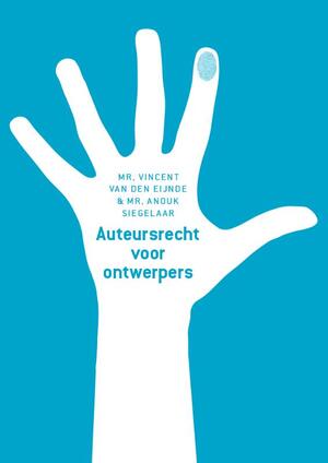 Auteursrecht voor ontwerpers - Vincent van den Eijnde, Anouk Siegelaar Auteursrecht voor ontwerpers - Vincent van den Eijnde, Anouk Siegelaar
