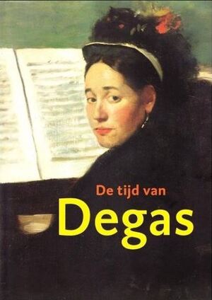 De tijd van Degas - John Sillevis, Esther Darley, Françoise Heilbrun