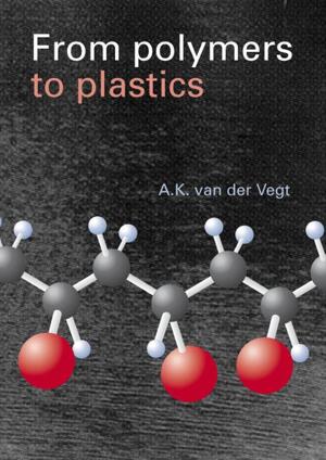 From Polymers to Plastics - A.K. van der Vegt From Polymers to Plastics - A.K. van der Vegt
