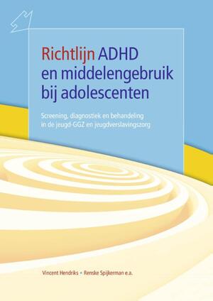 Richtlijn ADHD en middelengebruik bij adolescenten - Vincent Hendriks, Cor de Jong Richtlijn ADHD en middelengebruik bij adolescenten - Vincent Hendriks, Cor de Jong