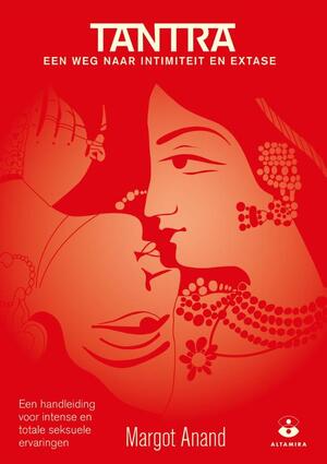 Tantra, een weg naar intimiteit en extase - Margot Anand Tantra, een weg naar intimiteit en extase - Margot Anand