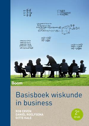 Basisboek wiskunde in business - Rob Erven, Daniël Roelfsema, Gitte Kale Basisboek wiskunde in business - Rob Erven, Daniël Roelfsema, Gitte Kale
