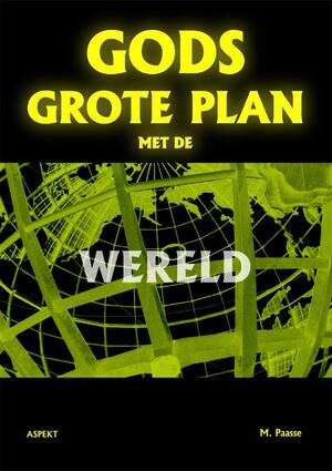 Gods grote plan met de wereld - M. Paasse