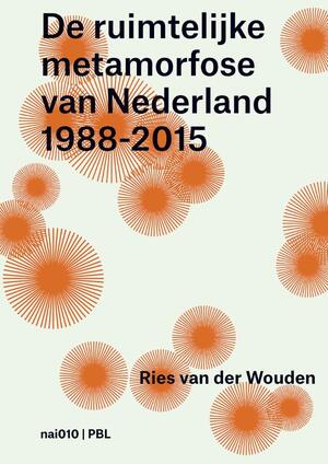 De ruimtelijke metamorfose van Nederland 1988-2015 - Wies van der Wouden De ruimtelijke metamorfose van Nederland 1988-2015 - Wies van der Wouden