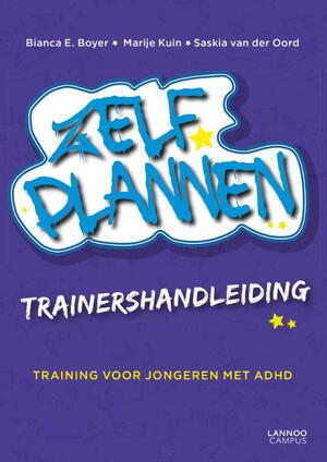 Zelf Plannen Trainershandleiding - Bianca E. Boyer, Marije Kuin, Saskia van der Oord Zelf Plannen Trainershandleiding - Bianca E. Boyer, Marije Kuin, Saskia van der Oord