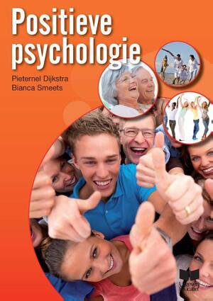 Positieve psychologie - Pieternel Dijkstra, Bianca Smeets Positieve psychologie - Pieternel Dijkstra, Bianca Smeets
