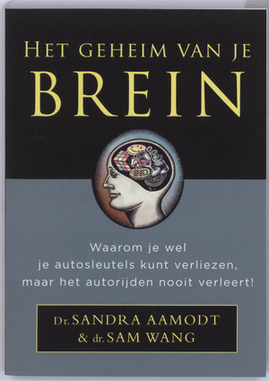 Het geheim van je brein - S. Aamodt, S. Wang Het geheim van je brein - S. Aamodt, S. Wang