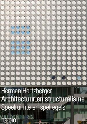 Architectuur en structuralisme - Herman Hertzberger Architectuur en structuralisme - Herman Hertzberger