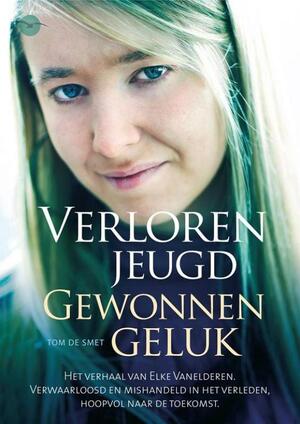 Verloren jeugd Gewonnen geluk - Elke Vanelderen, Tom De Smet Verloren jeugd Gewonnen geluk - Elke Vanelderen, Tom De Smet